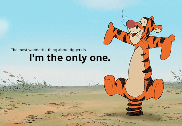 The most wonderful thing about Tiggers is that I’m the only one